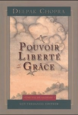 Pouvoir, liberté et grâce : trouver la source du bonheur éternel - Deepak Chopra