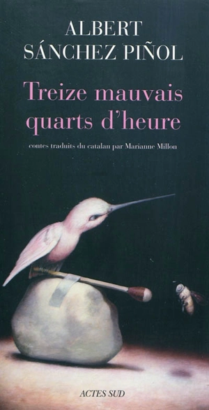 Treize mauvais quarts d'heure - Albert Sanchez Pinol