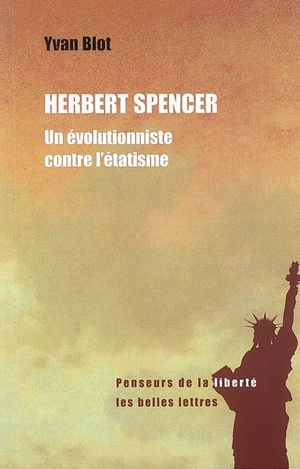 Herbert Spencer, un évolutionniste contre l'étatisme - Yvan Blot