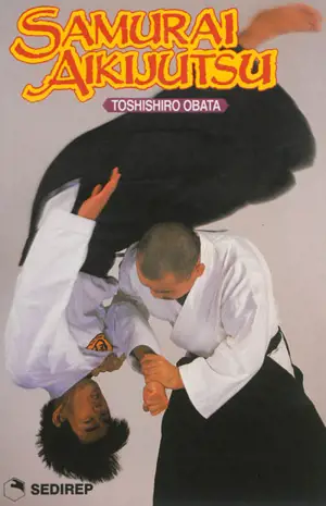 L'aikijutsu des samouraï : les techniques de combat des samouraï - Toshishiro Obata