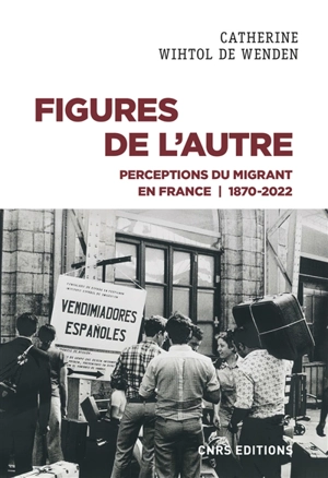 Figures de l'autre : perceptions du migrant en France : 1870-2022 - Catherine Wihtol de Wenden