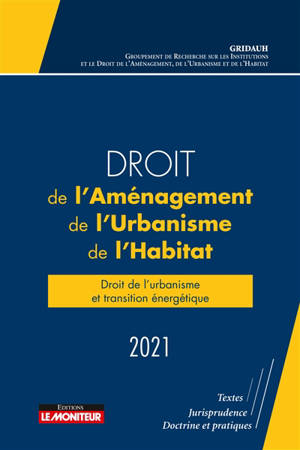 Droit de l'aménagement, de l'urbanisme, de l'habitat 2021 : droit de l'urbanisme et transition énergétique - Groupement de recherche sur les institutions et le droit de l'aménagement, de l'urbanisme et de l'habitat (France)