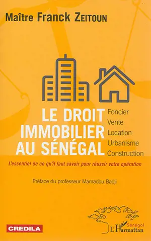 Le droit immobilier au Sénégal : foncier, vente, location, urbanisme, construction : l'essentiel de ce qu'il faut savoir pour réussir votre opération - Franck Zeitoun