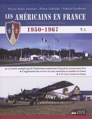 Les Américains en France : 1950-1967. Vol. 1 - Pierre-Alain Antoine