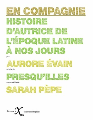 En compagnie : histoire d'autrice de l'époque latine à nos jours. Presqu'illes - Sarah Pèpe