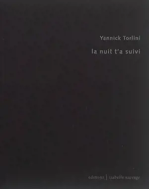 La nuit t'a suivi - Yannick Torlini