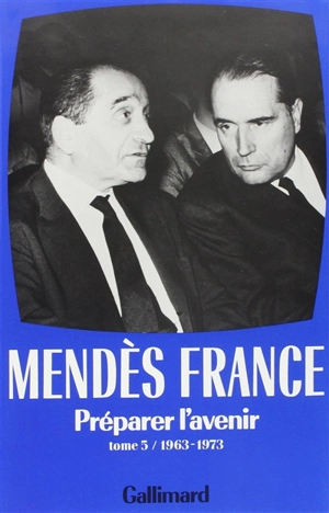 Oeuvres complètes. Vol. 5. Préparer l'avenir : 1963-1973 - Pierre Mendès France