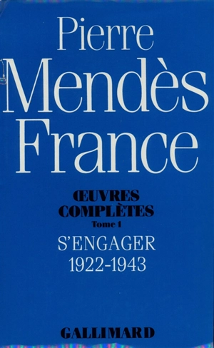 Oeuvres complètes. Vol. 1. S'engager : 1922-1943 - Pierre Mendès France