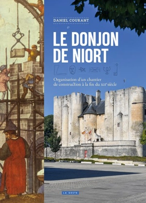 Le donjon de Niort : organisation d'un chantier de construction à la fin du XIIe siècle - Daniel Courant