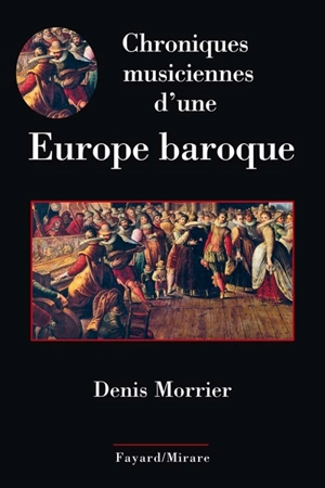 Chroniques musiciennes d'une Europe baroque - Denis Morrier