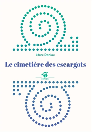 Le cimetière des escargots - Marc Daniau