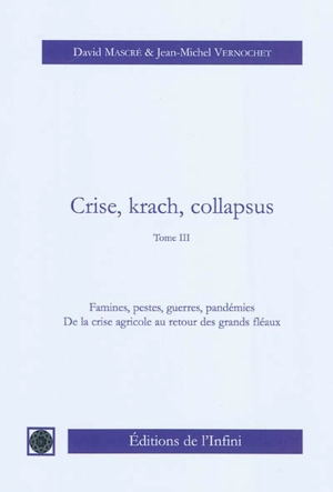 Crise, krach, collapsus. Vol. 3. Famines, pestes, guerres, pandémies : de la crise agricole au retour des grands fléaux - David Mascré