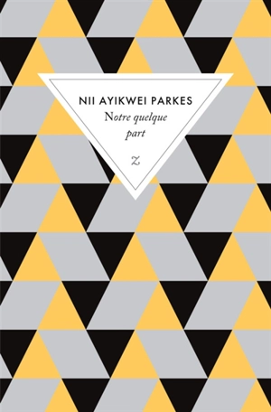 Notre quelque part - Nii Ayikwei Parkes