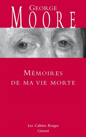 Mémoires de ma vie morte : galanteries, méditations, souvenirs, soliloques et conseils aux amants avec des réflexions variées sur la vertue et le mérite - George Moore