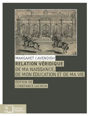 Relation véridique de ma naissance, de mon éducation et de ma vie - Margaret Cavendish Newcastle