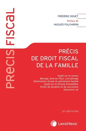 Précis de droit fiscal de la famille : impôt sur le revenu, mariage, divorce, Pacs, concubinage, optimisation fiscale du patrimoine familial, impôt sur la fortune immobilière, droits de donation et de succession, assurance vie - Frédéric Douet