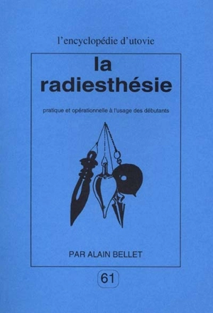 La radiesthésie pratique et opérationnelle à l'usage des débutants - Alain Bellet