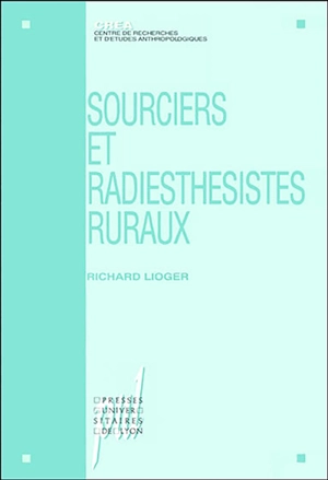 Sourciers et radiesthésistes ruraux : ethnologie de la pratique d'un don - Richard Lioger