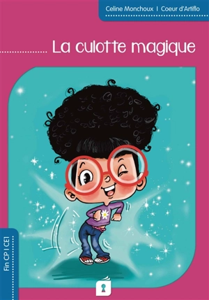 La culotte magique : fin CP, CE1 - Céline Monchoux