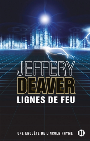 Une enquête de Lincoln Rhyme. Lignes de feu - Jeffery Deaver