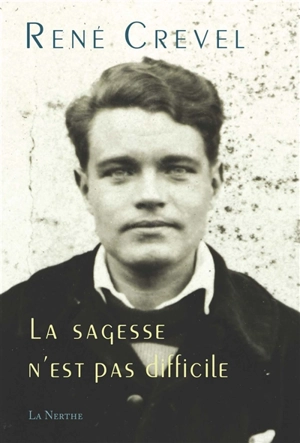 La sagesse n'est pas difficile - René Crevel