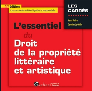 L'essentiel du droit de la propriété littéraire et artistique - Yann Basire