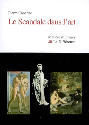 Le scandale dans l'art - Pierre Cabanne