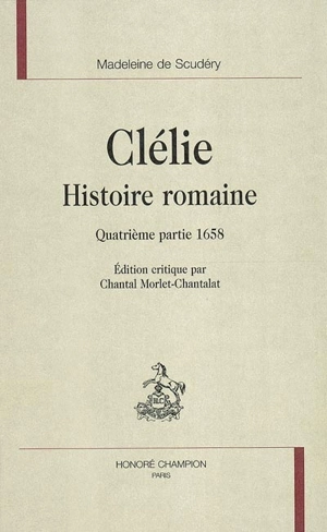 Clélie, histoire romaine. Quatrième partie, 1658 - Madeleine de Scudéry