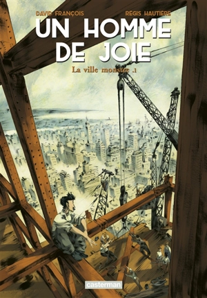 Un homme de joie. Vol. 1. La ville monstre. Vol. 1 - Régis Hautière