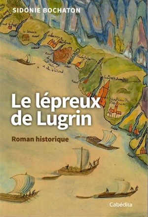 Le lépreux de Lugrin : roman historique - Sidonie Bochaton