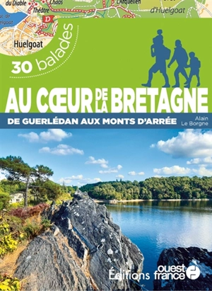 Au coeur de la Bretagne : du lac de Guerlédan aux monts d'Arrée : 30 balades - Alain Le Borgne