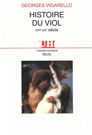 Histoire du viol : XVIe-XXe siècle - Georges Vigarello