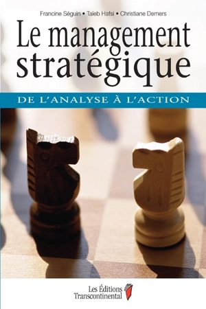 Le management stratégique : de l'analyse à l'action - Francine Séguin