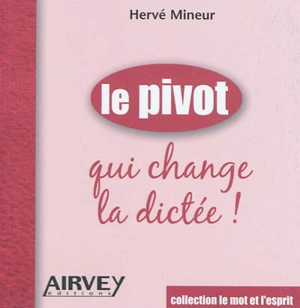 Le pivot qui change la dictée ! - Hervé Mineur