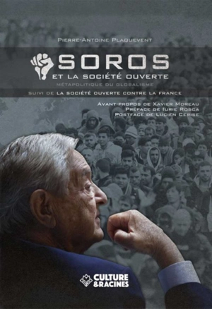 Soros et la société ouverte : métapolitique du globalisme. La société ouverte contre la France - Pierre-Antoine Plaquevent