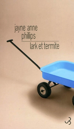 Lark et Termite - Jayne Anne Phillips