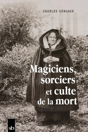 Magiciens, sorciers et culte de la mort - Charles Géniaux