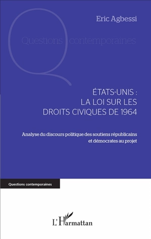 Etats-Unis : la loi sur les droits civiques de 1964 : analyse du discours politique des soutiens républicains et démocrates au projet - Eric Agbessi