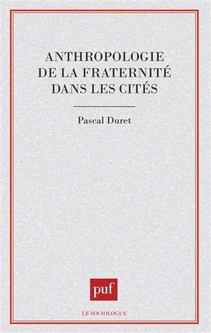 Anthropologie de la fraternité dans les cités - Pascal Duret