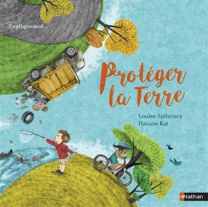 Protéger la Terre - Louise Spilsbury