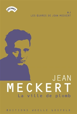 Les oeuvres de Jean Meckert. Vol. 8. La ville de plomb - Jean Meckert