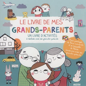 Le livre de mes grands-parents : un livre d'activités à réaliser avec ses grands-parents - Geneviève Djénati