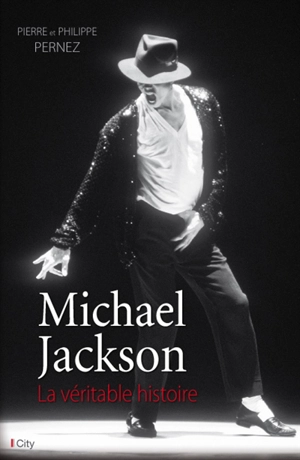 Michael Jackson, la véritable histoire - Pierre Pernez