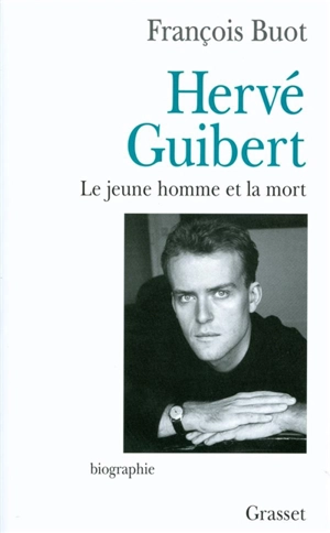 Hervé Guibert : le jeune homme et la mort - François Buot