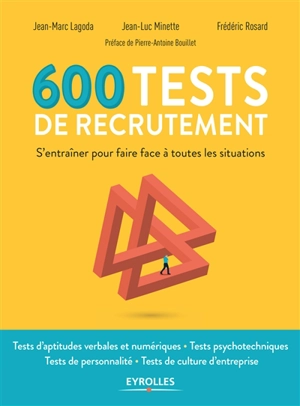 600 tests de recrutement : s'entraîner pour faire face à toutes les situations : tests d'aptitudes verbales et numériques, tests psychotechniques, tests de personnalité, tests de culture d'entreprise - Jean-Marc Lagoda