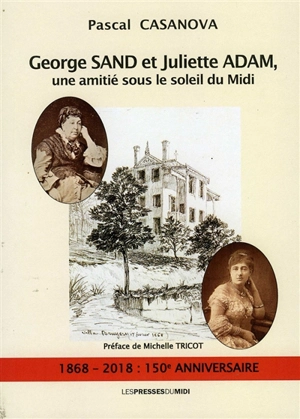 George Sand et Juliette Adam : une amitié sous le soleil du Midi - Pascal Casanova