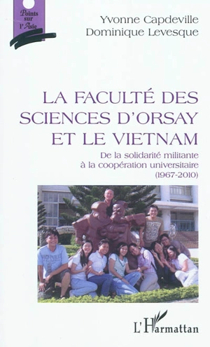 La Faculté des sciences d'Orsay et le Vietnam : de la solidarité militante à la coopération universitaire (1967-2010) - Yvonne Capdeville