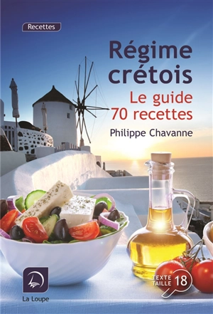 Le régime crétois : le guide 70 recettes - Philippe Chavanne