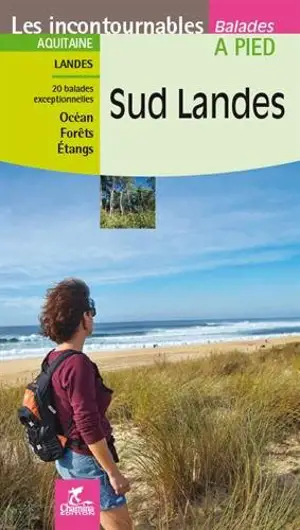 Sud Landes : Aquitaine, Landes : 20 balades exceptionnelles, océan, forêts, étangs - Christophe de Prada