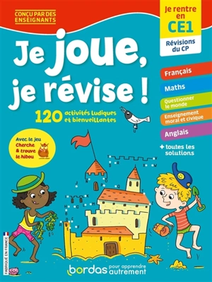 Je joue, je révise ! : je rentre en CE1, révisions du CP : 120 activités ludiques et bienveillantes - Claire Laurens